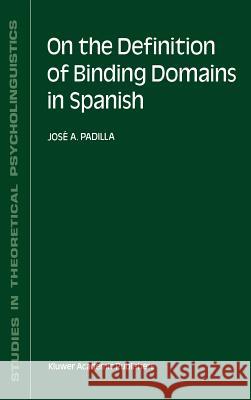 On the Definition of Binding Domains in Spanish: Evidence from Child Language Padilla, J. a. 9780792307440 Kluwer Academic Publishers