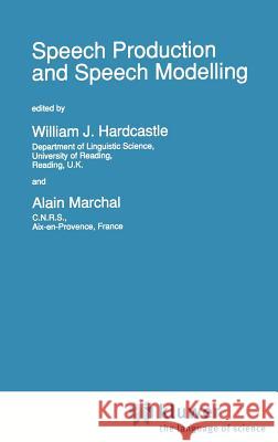 Speech Production and Speech Modelling Alain Marchal William J. Hardcastle W. J. Hardcastle 9780792307464 Springer