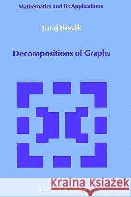 Decompositions of Graphs Juraj Bosak Juraj Bosk 9780792307471 Springer