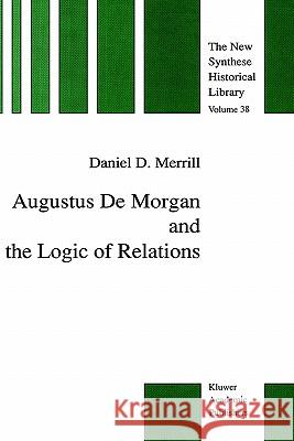 Augustus de Morgan and the Logic of Relations Merrill, Daniel D. 9780792307587 Springer