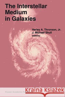 The Interstellar Medium in Galaxies Harley A. Thronso J. M. Shull Harley A. Thronson 9780792307600 Kluwer Academic Publishers