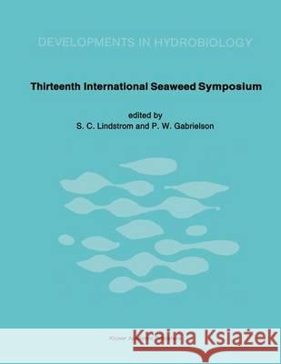 Thirteenth International Seaweed Symposium: Proceedings of the Thirteenth International Seaweed Symposium Held in Vancouver, Canada, August 13-18, 198 Lindstrom, Sandra C. 9780792307631 Kluwer Academic Publishers
