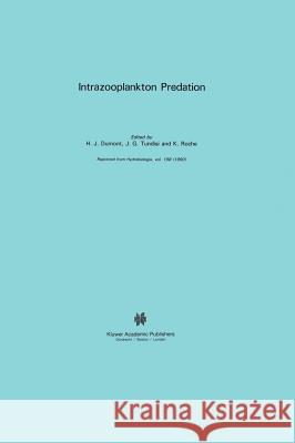 Intrazooplankton Predation Henri J. Dumont J. G. Tundisi K. Roche 9780792308089 Kluwer Academic Publishers