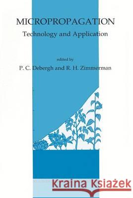 Micropropagation: Technology and Application Debergh, P. 9780792308188 Kluwer Academic Publishers