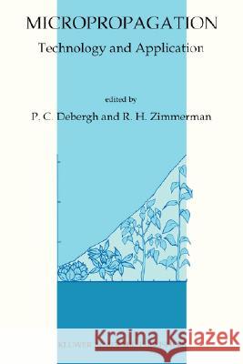 Micropropagation: Technology and Application P. Debergh Richard H. Zimmerman 9780792308195 Kluwer Academic Publishers