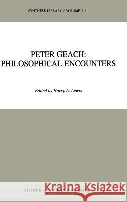 Peter Geach: Philosophical Encounters H. a. Lewis P. T. Geach 9780792308232 Kluwer Academic Publishers