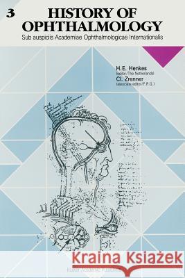 History of Ophthalmology: Sub Auspiciis Academiae Ophthalmologicae Internationalis Henkes, Harold E. 9780792308263 Springer