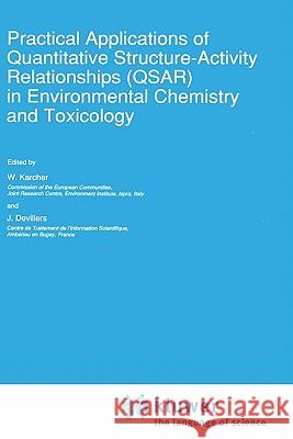 Practical Applications of Quantitative Structure-Activity Relationships (Qsar) in Environmental Chemistry and Toxicology Karcher, W. 9780792308270 Springer