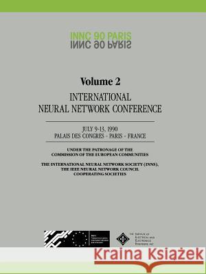 Innc 90 Paris: Volume 2 International Neural Network Conference July 9-13, 1990 Palais Des Congres - Paris - France Commission of the European Communities 9780792308317 Kluwer Academic Publishers
