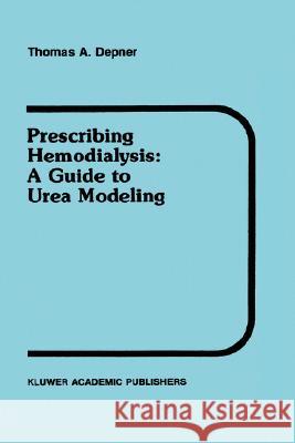 Prescribing Hemodialysis: A Guide to Urea Modeling Depner, T. a. 9780792308331 Kluwer Academic Publishers