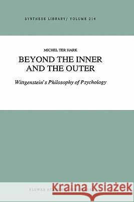 Beyond the Inner and the Outer: Wittgenstein's Philosophy of Psychology Runia, Anthony P. 9780792308508