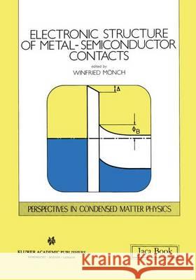 Electronic Structure of Metal-Semiconductor Contacts Winfried Mvnch Winfried Mc6nch Winfried Manch 9780792308546 Kluwer Academic Publishers