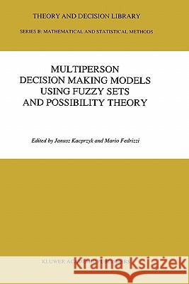 Multiperson Decision Making Models Using Fuzzy Sets and Possibility Theory Janusz Kacprzyk Mario Fedrizzi J. Kacprzyk 9780792308843 Kluwer Academic Publishers