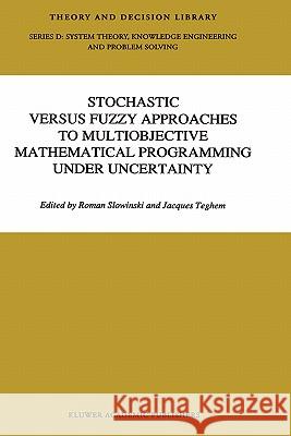 Stochastic Versus Fuzzy Approaches to Multiobjective Mathematical Programming Under Uncertainty Shi-Yu Huang 9780792308874 Springer