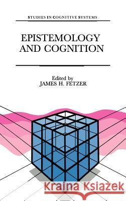 Epistemology and Cognition J. H. Fetzer James H. Fetzer 9780792308928