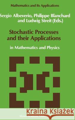 Stochastic Processes and Their Applications: In Mathematics and Physics Albeverio, Sergio 9780792308942