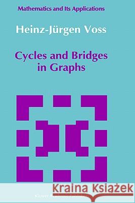 Cycles and Bridges in Graphs Heinz-Jurgen Voss Heinz-J]rgen Voss 9780792308997 Springer