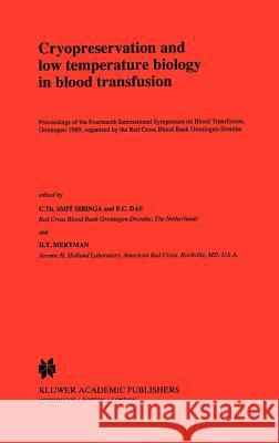 Cryopreservation and Low Temperature Biology in Blood Transfusion: Proceedings of the Fourteenth International Symposium on Blood Transfusion, Groning Smit Sibinga, C. Th 9780792309086 Springer