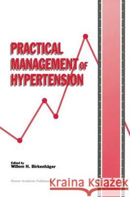 Practical Management of Hypertension (Die Praxis Der Hypertoniebehandlung) Willem H. Birkenhc$ger W. H. Birkenhager 9780792309185 Kluwer Academic Publishers