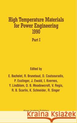High Temperature Materials for Power Engineering 1990 R. Bachelet R. Brunetaud D. Coutsouradis 9780792309277 Kluwer Academic Publishers