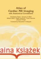 Atlas of Cardiac MR Imaging with Anatomical Correlations C. Depre J. a. Melin W. Wijns 9780792309413 Kluwer Academic Publishers