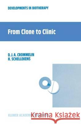 From Clone to Clinic Crommelin D. J. a. Ed                    Daan J. A. Crommelin H. Schellekens 9780792309451