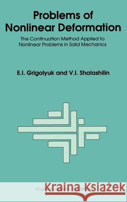 Problems of Nonlinear Deformation: The Continuation Method Applied to Nonlinear Problems in Solid Mechanics Grigolyuk, E. I. 9780792309475 Springer