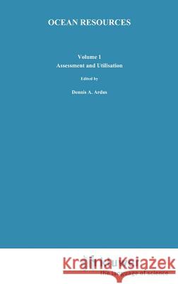 Ocean Resources: Volume I: Assessment and Utilisation Ardus, D. a. 9780792309529 Springer