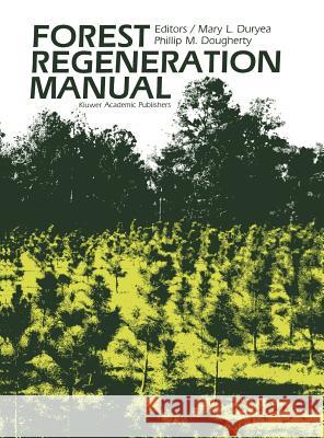 Forest Regeneration Manual Mary L. Duryea P. M. Dougherty 9780792309598 Kluwer Academic Publishers