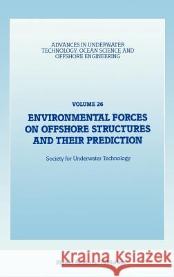 Environmental Forces on Offshore Structures and Their Prediction Society for Underwater Technology (Sut) 9780792309659
