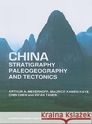 China -- Stratigraphy, Paleogeography and Tectonics Meyerhoff, Arthur A. 9780792309727 Kluwer Academic Publishers