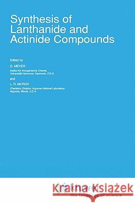 Synthesis of Lanthanide and Actinide Compounds L. R. Morss G. Meyer G. Meyer 9780792310181 Springer