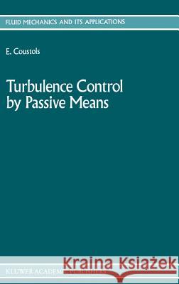 Turbulence Control by Passive Means: Proceedings of the 4th European Drag Reduction Meeting Coustols, E. 9780792310204 Kluwer Academic Publishers