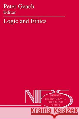 Logic and Ethics Peter Geach Jacek Holowka Jacek Holswka 9780792310440 Springer