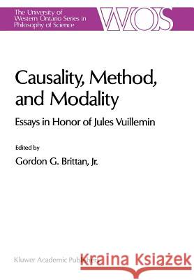 Causality, Method, and Modality: Essays in Honor of Jules Vuillemin Brittan, G. G. 9780792310457 Springer