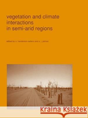 Vegetation and Climate Interactions in Semi-Arid Regions Henderson-Sellers, A. 9780792310617 Kluwer Academic Publishers