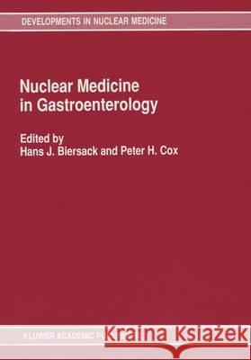 Nuclear Medicine in Gastroenterology Hans-Jurgen Biersack H. J. Biersack P. H. Cox 9780792310747 Kluwer Academic Publishers