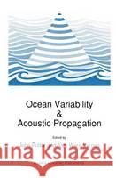 Ocean Variability & Acoustic Propagation John Potter J. Potter A. Warn-Varnas 9780792310792 Springer Netherlands