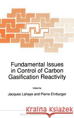 Fundamental Issues in Control of Carbon Gasification Reactivity LaHaye                                   Ehrburger                                L. LaHaye 9780792310808 Kluwer Academic Publishers