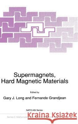 Supermagnets, Hard Magnetic Materials G. J. Long F. Grandjean Gary J. Long 9780792310921 Kluwer Academic Publishers