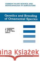 Genetics and Breeding of Ornamental Species J. Harding F. Singh J. N. Mol 9780792310945 Kluwer Academic Publishers