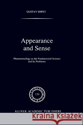 Appearance and Sense: Phenomenology as the Fundamental Science and Its Problems Shpet, Gustav 9780792310983