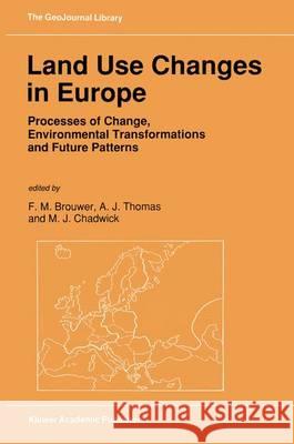 Land Use Changes in Europe: Processes of Change, Environmental Transformations and Future Patterns Brouwer, F. M. 9780792310990 Kluwer Academic Publishers