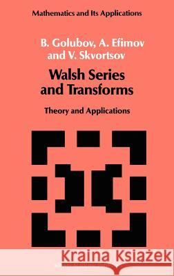Walsh Series and Transforms: Theory and Applications Golubov, B. 9780792311003 Kluwer Academic Publishers