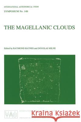 The Magellanic Clouds: Proceedings of the 148th Symposium of the International Astronomical Union, Held in Sydney, Australia, July 9-13, 1990 Haynes, Raymond 9780792311119 Springer