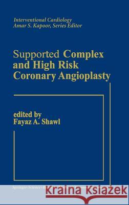 Supported Complex and High Risk Coronary Angioplasty Fayaz Shawl Fayez Shawl Fayaz A. Shawl 9780792311218