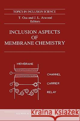 Inclusion Aspects of Membrane Chemistry T. Osa J. L. Atwood Tetsuo Osa 9780792311232 Kluwer Academic Publishers