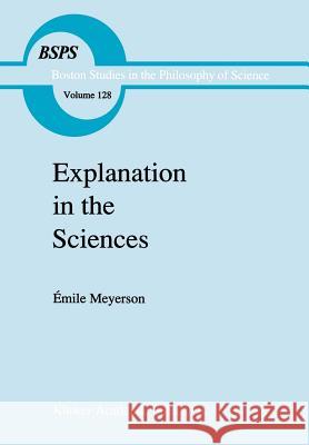 Explanation in the Sciences Emile Meyerson Imile Meyerson Mary-Alice Sipfle 9780792311294 Kluwer Academic Publishers