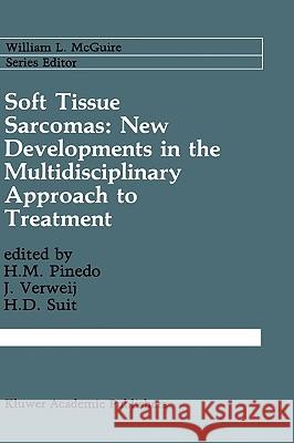 Soft Tissue Sarcomas: New Developments in the Multidisciplinary Approach to Treatment Herbert Pinedo H. M. Pinedo J. Verweij 9780792311393 Kluwer Academic Publishers