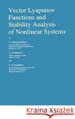 Vector Lyapunov Functions and Stability Analysis of Nonlinear Systems V. Lakshmikantham V. M. Matrosov S. Sivasundaram 9780792311522 Kluwer Academic Publishers